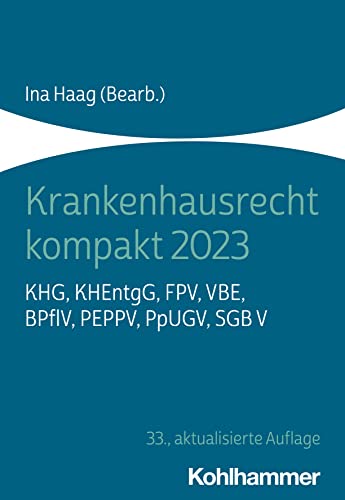 Krankenhausrecht kompakt 2023: KHG, KHEntgG, FPV, VBE, BPflV, PEPPV, PpUGV, SGB V von W. Kohlhammer GmbH