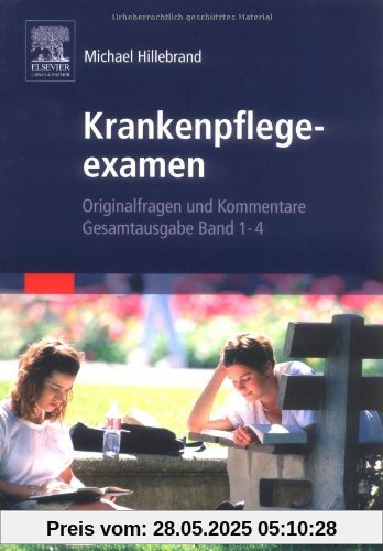 Krankenpflegeexamen Band: Originalfragen und Komentare, Gesamtausgabe Band 1-4: Originalfragen und Komentare, 4 Bände in 1 Band