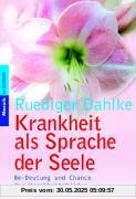 Krankheit als Sprache der Seele: Be-Deutung und Chance der Krankheitsbilder Krankheit als Sprache der Seele: Be-Deutung und Chance der Krankheitsbilder