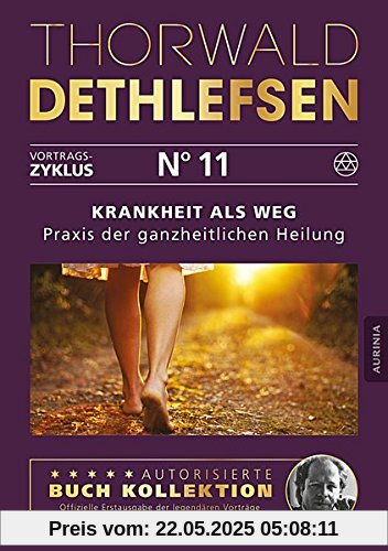 Krankheit als Weg - Praxisbuch der ganzheitlichen Heilung: Band 11 Krankheit als Weg - Praxisbuch der ganzheitlichen Heilung: Band 11