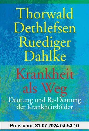 Krankheit als Weg. Deutung und Be-Deutung der Krankheitsbilder.