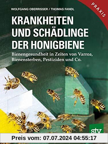 Krankheiten und Schädlinge der Honigbiene: Bienengesundheit in Zeiten von Varroa, Bienensterben, Pestiziden und Co.; Praxisbuch