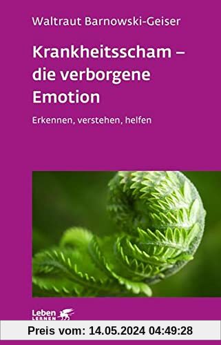 Krankheitsscham – die verborgene Emotion (Leben Lernen, Bd. 330): Erkennen, verstehen, helfen