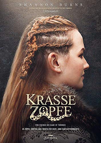 Krasse Zöpfe: Von Vikings bis Game of Thrones: 45 Zöpfe, Knoten und Twists für Scifi- und Fantasyverrückte von Zauberfeder GmbH