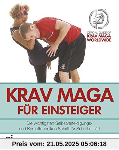 Krav Maga für Einsteiger: Die wichtigsten Selbstverteidigungs- und Kampftechniken Schritt für Schritt erklärt