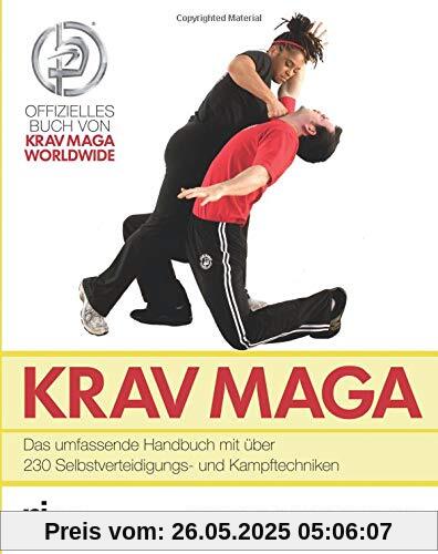 Krav Maga: Das umfassende Handbuch mit über 230 Selbstverteidigungs- und Kampftechniken