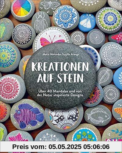 Kreationen auf Stein: Über 40 Mandalas und von der Natur inspirierte Designs Kreationen auf Stein: Über 40 Mandalas und von der Natur inspirierte Designs