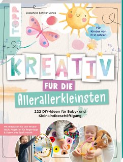 Kreativ für die Allerallerkleinsten. 222 DIY-Ideen für Baby- und Kleinkindbeschäftigung. von Frech