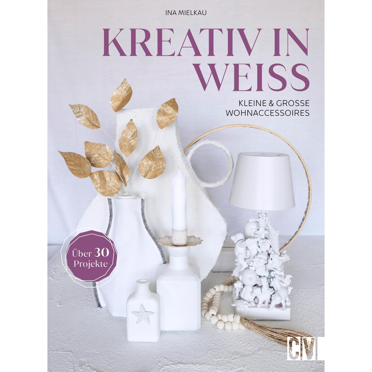 Kreativ in Weiß Kreativ in Weiß von Christophorus Verlag
