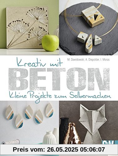 Kreativ mit Beton: Kleine Projekte zum Selbermachen Kreativ mit Beton: Kleine Projekte zum Selbermachen