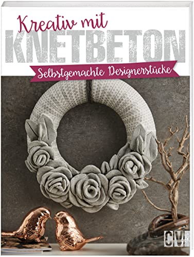 Kreativ mit Knetbeton: Selbstgemachte Designerstücke von Christophorus Verlag