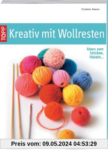 Kreativ mit Wollresten: Ideen zum Stricken, Häkeln...
