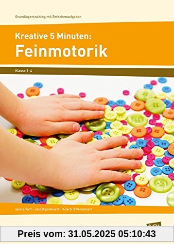 Kreative 5 Minuten: Feinmotorik: spielerisch - selbstgesteuert - 3-fach differenziert (1. bis 4. Klasse) (Grundlagentraining mit Zwischenaufgaben)