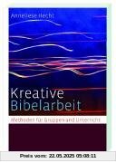 Kreative Bibelarbeit: Methoden für Gruppen und Unterricht Kreative Bibelarbeit: Methoden für Gruppen und Unterricht
