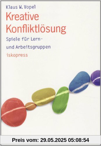 Kreative Konfliktlösung: Spiele für Lern- und Arbeitsgruppen Kreative Konfliktlösung: Spiele für Lern- und Arbeitsgruppen