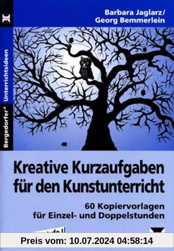 Kreative Kurzaufgaben für den Kunstunterricht: 60 Kopiervorlagen für Einzel- und Doppelstunden, Sekundarstufe 1