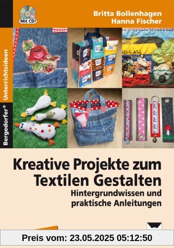 Kreative Projekte zum Textilen Gestalten: Hintergrundwissen und praktische Anleitungen (7. bis 10. Klasse)