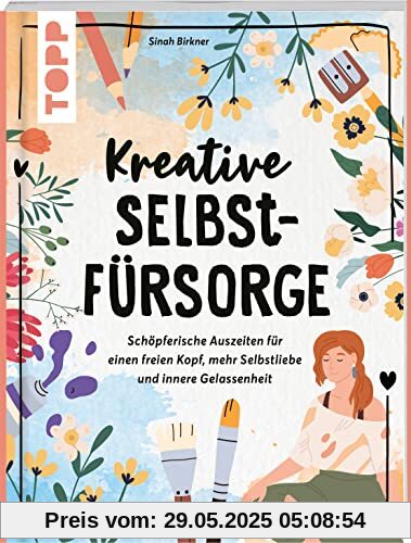Kreative Selbstfürsorge: Schöpferische Auszeiten für einen freien Kopf, mehr Selbstliebe und innere Gelassenheit Kreative Selbstfürsorge: Schöpferische Auszeiten für einen freien Kopf, mehr Selbstliebe und innere Gelassenheit