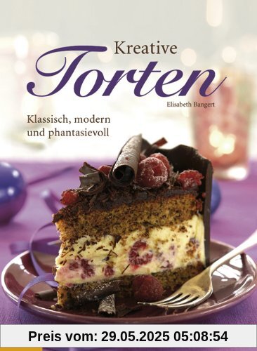 Kreative Torten: Klassisch, modern und fantasievoll Kreative Torten: Klassisch, modern und fantasievoll