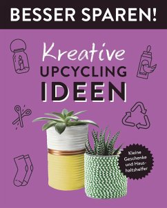 Kreative Upcycling-Ideen . Besser Sparen! von Naumann & Göbel