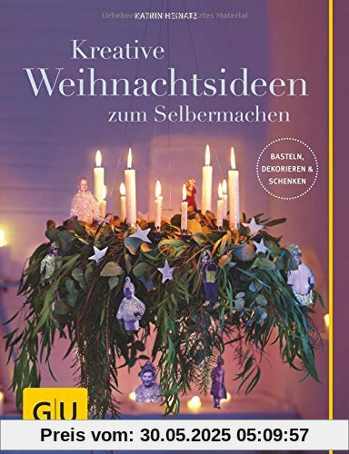 Kreative Weihnachtsideen zum Selbermachen: Basteln, Dekorieren & Schenken (GU Kreativ Spezial)