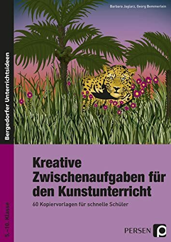 Kreative Zwischenaufgaben für den Kunstunterricht: 60 Kopiervorlagen für schnelle Schüler (5. ...