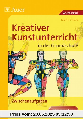 Kreativer Kunstunterricht in der Grundschule 3: Zwischenaufgaben (1. bis 4. Klasse)