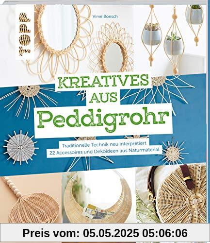 Kreatives aus Peddigrohr: Traditionelle Technik neu interpretiert - 22 Accessoires und Dekoideen aus Naturmaterial