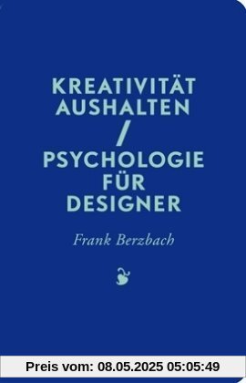 Kreativität aushalten: Psychologie für Designer