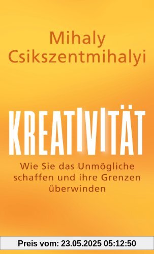 Kreativität: Wie Sie das Unmögliche schaffen und Ihre Grenzen überwinden Kreativität: Wie Sie das Unmögliche schaffen und Ihre Grenzen überwinden