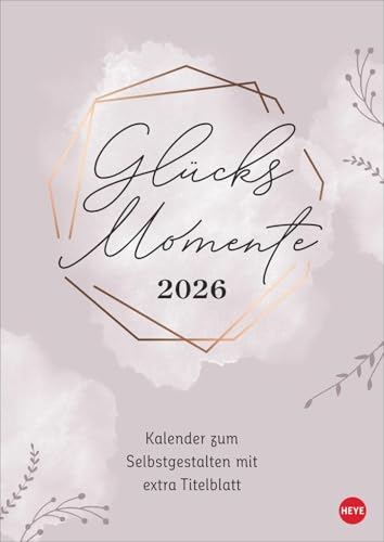 Kreativkalender Glücksmomente A4 2026: Ein Foto- und Bastelkalender 2026 zum Selbstgestalten mit viel Platz für Ihre Inspiration, um all die schönen ... festzuhalten (Foto-/Bastelkalender Heye) von Heye