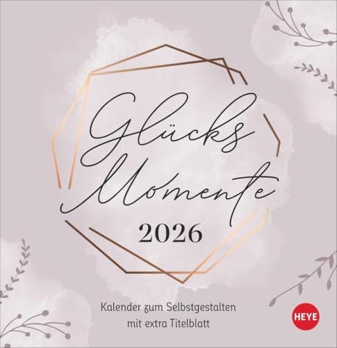 Kreativkalender zum Aufstellen Glücksmomente 2026: Der Tischkalender 2026 mit Platz für all die kleinen Erlebnisse, die glücklich machen: ... 16 x 16,5 cm (Foto-/Bastelkalender Heye) von Heye