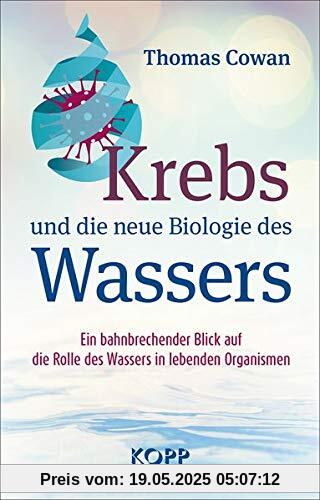 Krebs und die neue Biologie des Wassers: Ein bahnbrechender Blick auf die Rolle des Wassers in lebenden Organismen Krebs und die neue Biologie des Wassers: Ein bahnbrechender Blick auf die Rolle des Wassers in lebenden Organismen