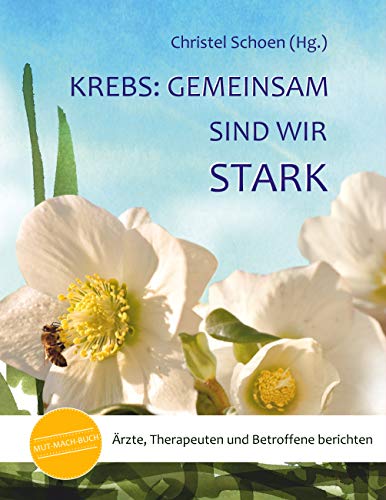 Krebs: Gemeinsam sind wir stark: Ärzte, Therapeuten und Betroffene berichten (MUT-MACH-BÜCHER bei Krebs, Band 3)