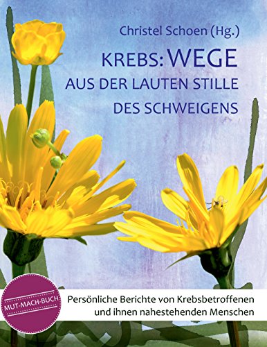 Krebs: Wege aus der lauten Stille des Schweigens: Persönliche Berichte von Krebsbetroffenen und ihnen nahestehenden Menschen - ein Mutmachbuch (MUT-MACH-BÜCHER bei Krebs) Krebs: Wege aus der lauten Stille des Schweigens: Persönliche Berichte von Krebsbetroffenen und ihnen nahestehenden Menschen - ein Mutmachbuch (MUT-MACH-BÜCHER bei Krebs) von Books on Demand
