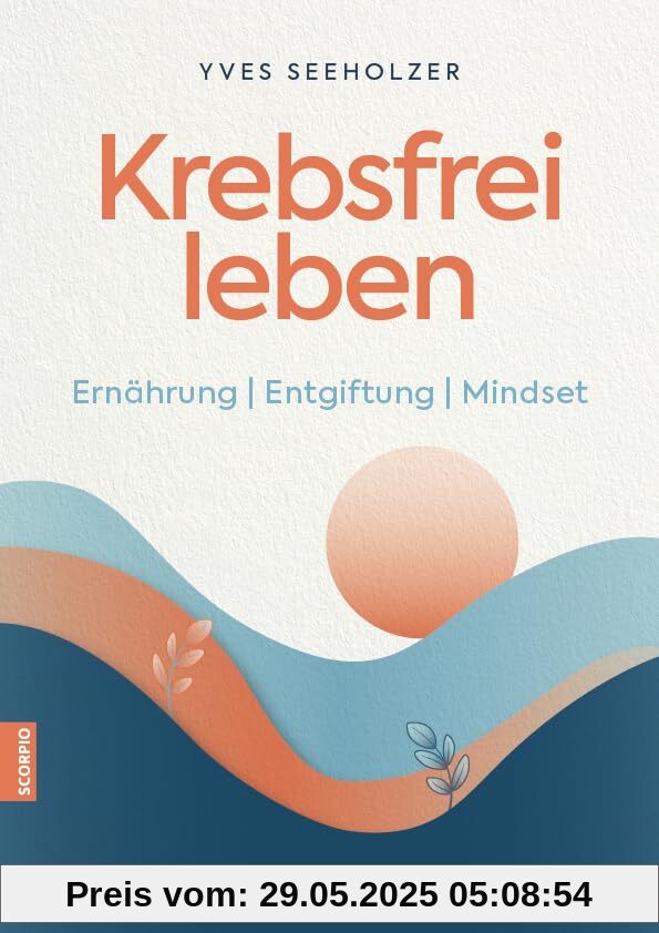 Krebsfrei leben: Ernährung | Entgiftung | Mindset