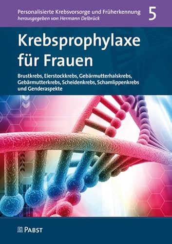 Krebsprophylaxe für Frauen: Brustkrebs, Eierstockkrebs, Gebärmutterhalskrebs, Gebärmutterkrebs, Scheidenkrebs, Schamlippenkrebs und Genderaspekte (Personalisierte Krebsvorsorge und Früherkennung) von Pabst Science Publishers