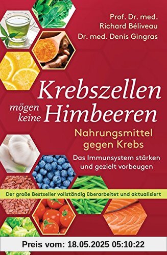 Krebszellen mögen keine Himbeeren: Nahrungsmittel gegen Krebs. Das Immunsystem stärken und gezielt vorbeugen - Der große Bestseller vollständig überarbeitet und aktualisiert Krebszellen mögen keine Himbeeren: Nahrungsmittel gegen Krebs. Das Immunsystem stärken und gezielt vorbeugen - Der große Bestseller vollständig überarbeitet und aktualisiert