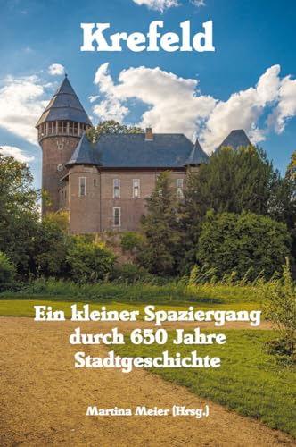 Krefeld - Ein kleiner Spaziergang durch 650 Jahre Stadtgeschichte Krefeld - Ein kleiner Spaziergang durch 650 Jahre Stadtgeschichte von Papierfresserchens MTM-Verlag