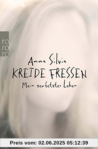 Kreide fressen: Mein zerfetztes Leben