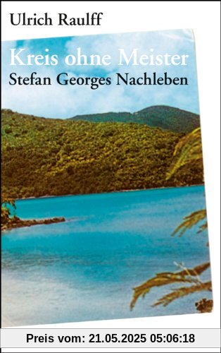 Kreis ohne Meister: Stefan Georges Nachleben. Eine abgründige Geschichte