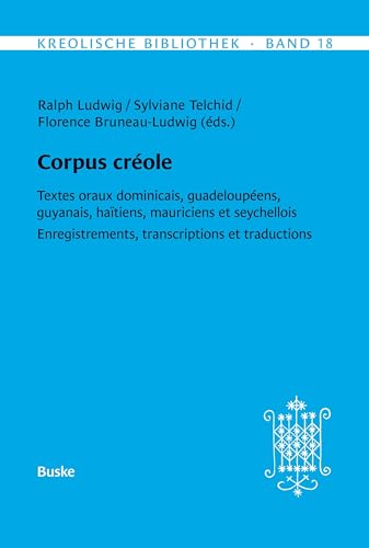 Kreolische Bibliothek 18: Corpus créole: Textes oraux dominicais, guadeloupéens, guyanais, haïtiens, mauriciens et seychellois. Enregistrements, transcriptions et traductions von Helmut Buske Verlag