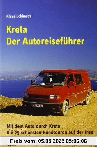 Kreta - Der Autoreiseführer: Mit dem Auto durch Kreta. Die 25 schönsten Rundtouren auf der Insel Kreta - Der Autoreiseführer: Mit dem Auto durch Kreta. Die 25 schönsten Rundtouren auf der Insel