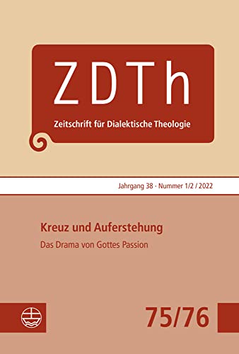 Kreuz und Auferstehung: Das Drama von Gottes Passion (Zeitschrift für Dialektische Theologie (ZDTh)) von Evangelische Verlagsanstalt
