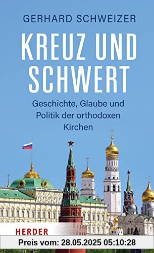 Kreuz und Schwert: Geschichte, Glaube und Politik der orthodoxen Kirchen