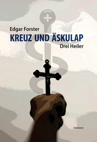 Kreuz und �skulap: Drei Heiler (Literareon)