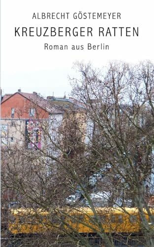 Kreuzberger Ratten: Roman aus Berlin