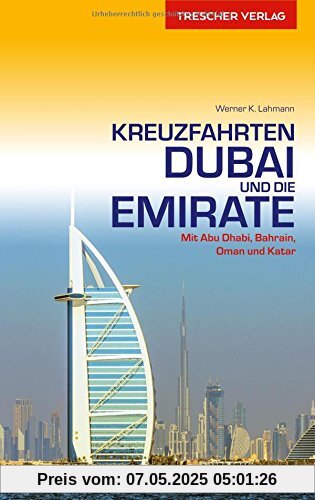 Kreuzfahrten Dubai und Emirate: Mit Abu Dhabi, Bahrain, Oman und Katar (Trescher-Reihe Reisen)