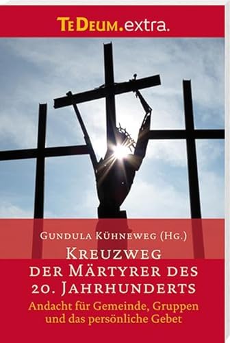 Kreuzweg der Märtyrer des 20. Jahrhunderts: Andacht für Gemeinde, Gruppen und das persönliche Gebet Kreuzweg der Märtyrer des 20. Jahrhunderts: Andacht für Gemeinde, Gruppen und das persönliche Gebet
