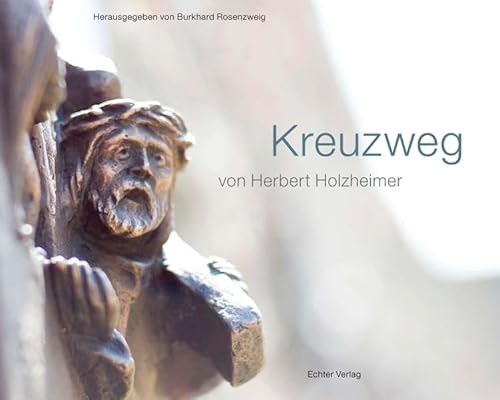 Kreuzweg: Stationen eines Lebens: von Herbert Holzheimer